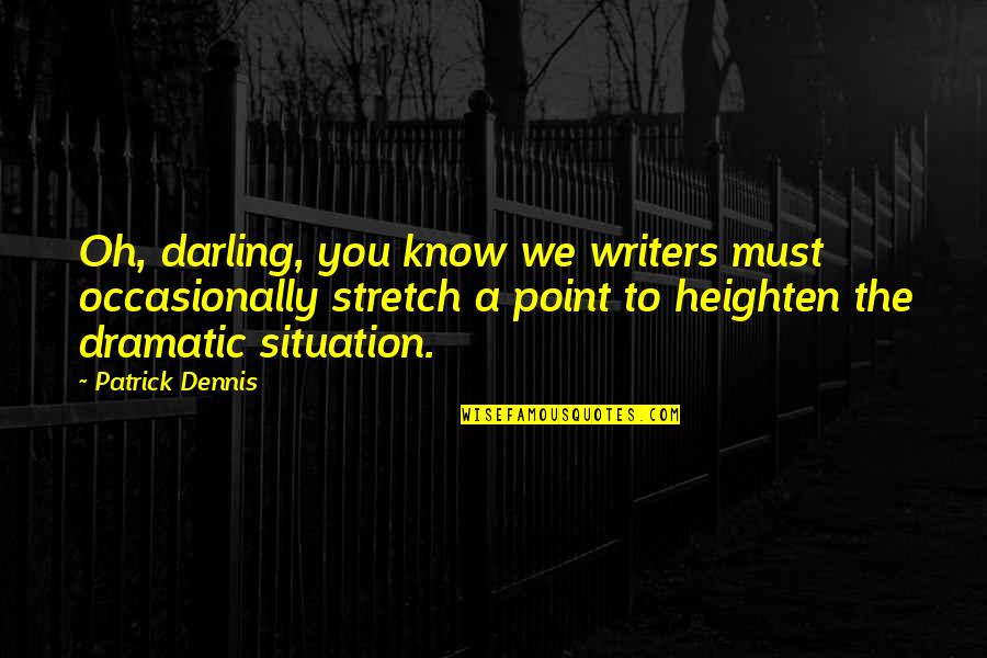 La Mousse Tanning Quotes By Patrick Dennis: Oh, darling, you know we writers must occasionally