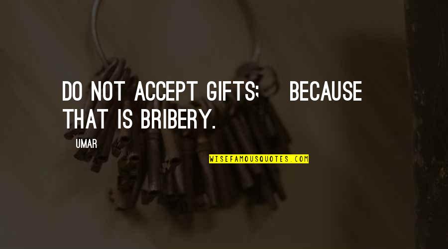 La Muerte De Artemio Cruz Quotes By Umar: Do not accept gifts; [because] that is bribery.