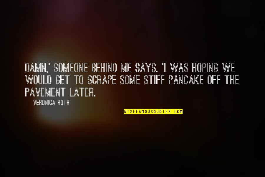 La Mujer De Mi Vida Quotes By Veronica Roth: Damn,' someone behind me says. 'I was hoping