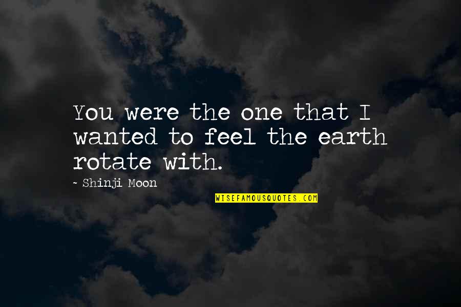 La Mujer Mas Bella Quotes By Shinji Moon: You were the one that I wanted to