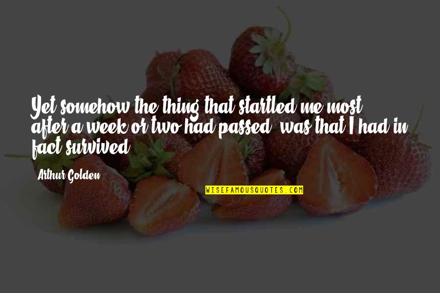 La Mujer Perfecta Quotes By Arthur Golden: Yet somehow the thing that startled me most,