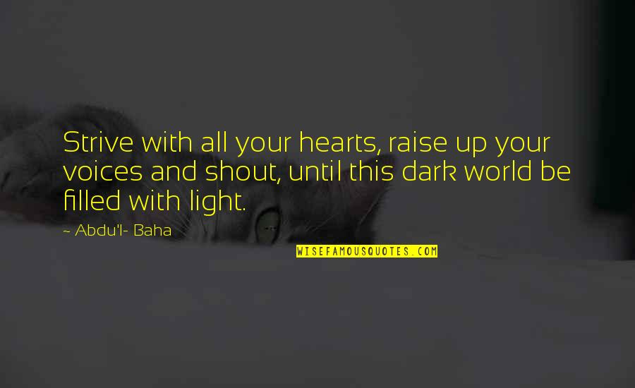 La Mujer Quotes By Abdu'l- Baha: Strive with all your hearts, raise up your La Mujer Quotes By Abdu'l- Baha: Strive with all your hearts, raise up your