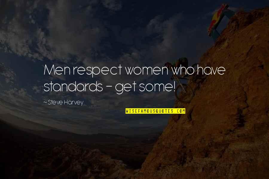 La Muse Restaurant Quotes By Steve Harvey: Men respect women who have standards - get