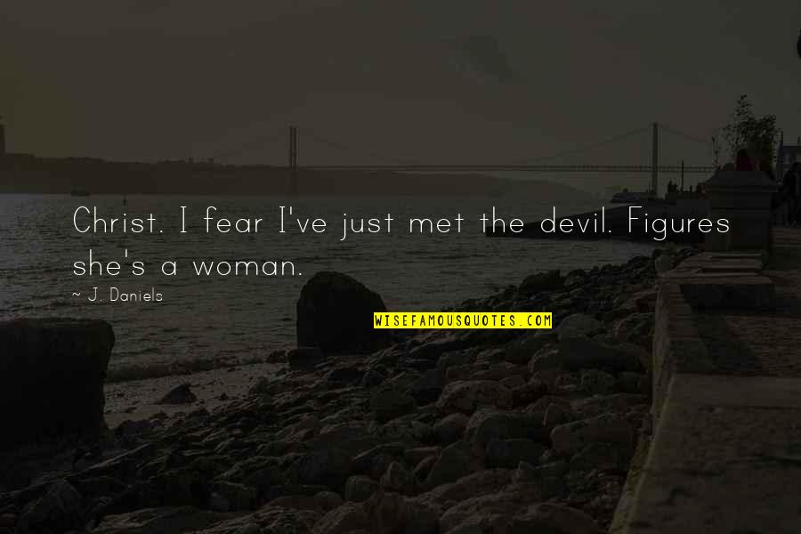 La Naci N Quotes By J. Daniels: Christ. I fear I've just met the devil.