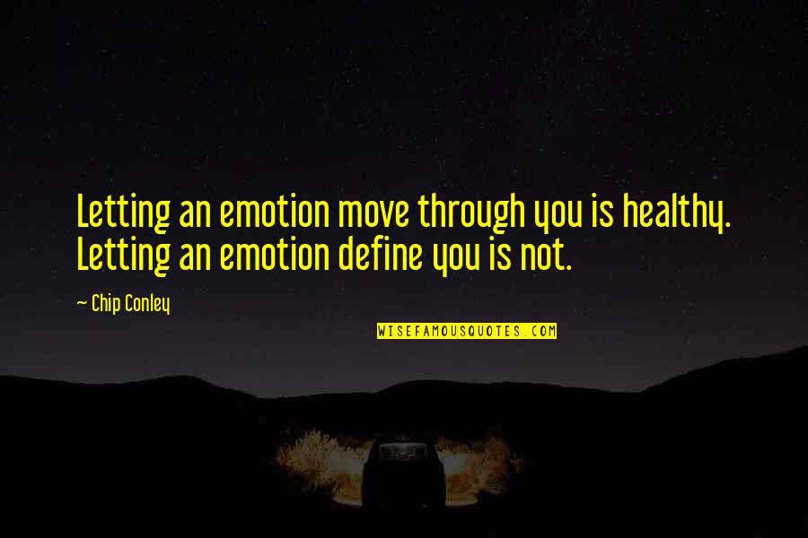 La Nature Quotes By Chip Conley: Letting an emotion move through you is healthy.