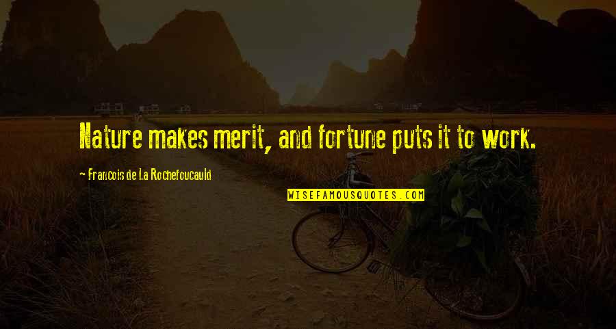 La Nature Quotes By Francois De La Rochefoucauld: Nature makes merit, and fortune puts it to