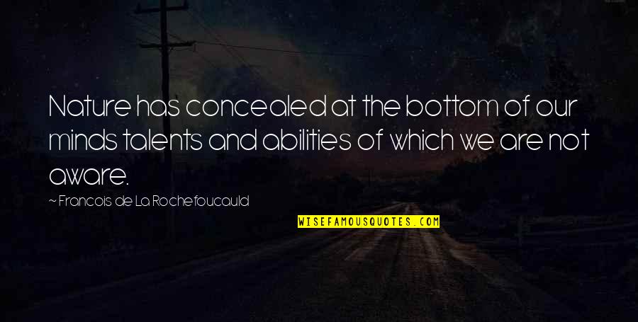 La Nature Quotes By Francois De La Rochefoucauld: Nature has concealed at the bottom of our