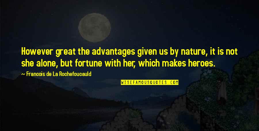 La Nature Quotes By Francois De La Rochefoucauld: However great the advantages given us by nature,
