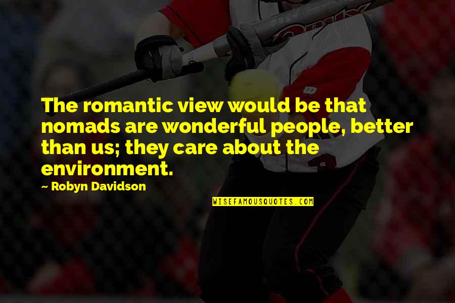 La Noire Best Quotes By Robyn Davidson: The romantic view would be that nomads are