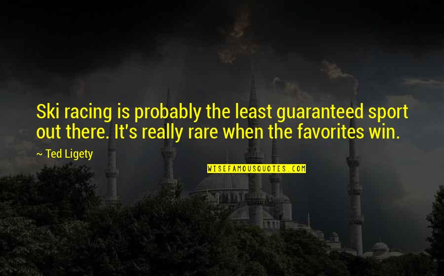 La Noire Best Quotes By Ted Ligety: Ski racing is probably the least guaranteed sport