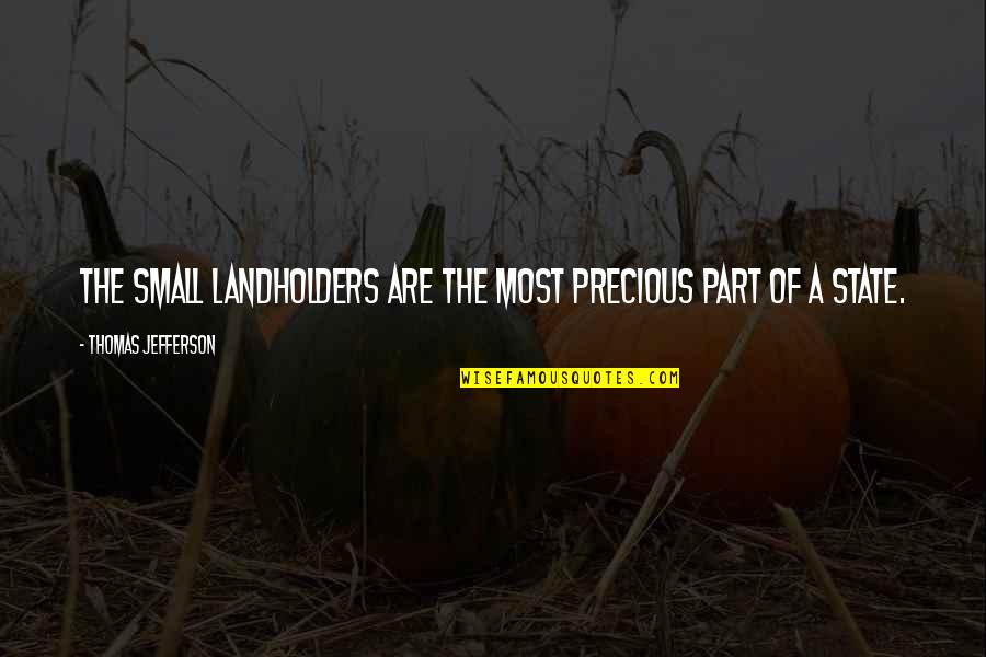 La Noire Phelps Quotes By Thomas Jefferson: The small landholders are the most precious part La Noire Phelps Quotes By Thomas Jefferson: The small landholders are the most precious part