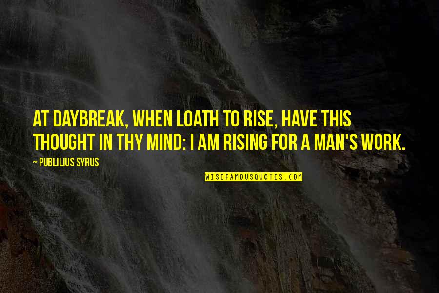 La Nonna Quotes By Publilius Syrus: At daybreak, when loath to rise, have this