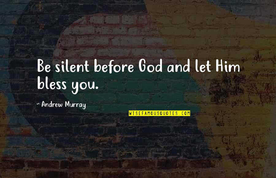 La Nuit Americaine Quotes By Andrew Murray: Be silent before God and let Him bless