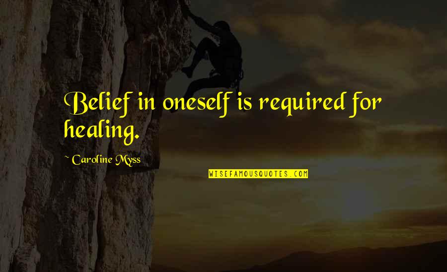 La Pareja Quotes By Caroline Myss: Belief in oneself is required for healing.