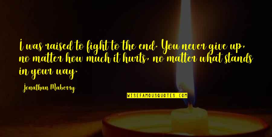 La Parranda Quotes By Jonathan Maberry: I was raised to fight to the end. La Parranda Quotes By Jonathan Maberry: I was raised to fight to the end.