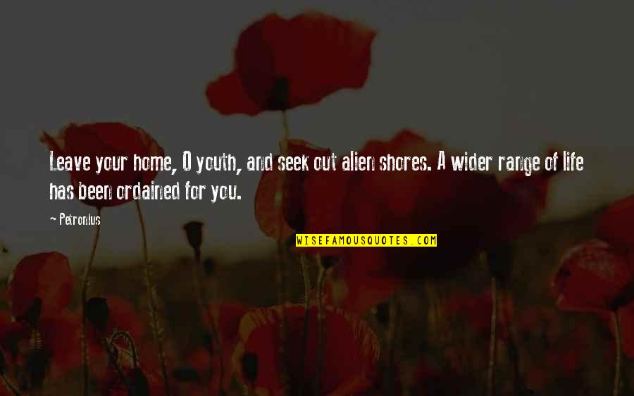 La Parranda Quotes By Petronius: Leave your home, O youth, and seek out La Parranda Quotes By Petronius: Leave your home, O youth, and seek out