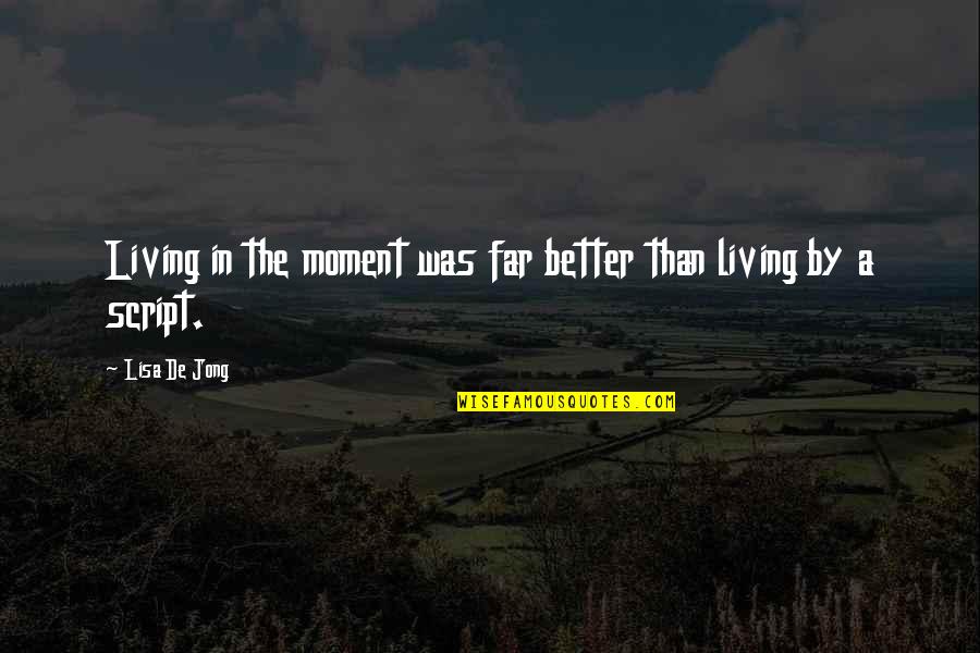 La Parure Quotes By Lisa De Jong: Living in the moment was far better than La Parure Quotes By Lisa De Jong: Living in the moment was far better than