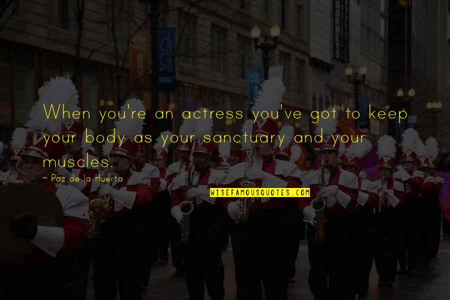 La Paz Quotes By Paz De La Huerta: When you're an actress you've got to keep La Paz Quotes By Paz De La Huerta: When you're an actress you've got to keep