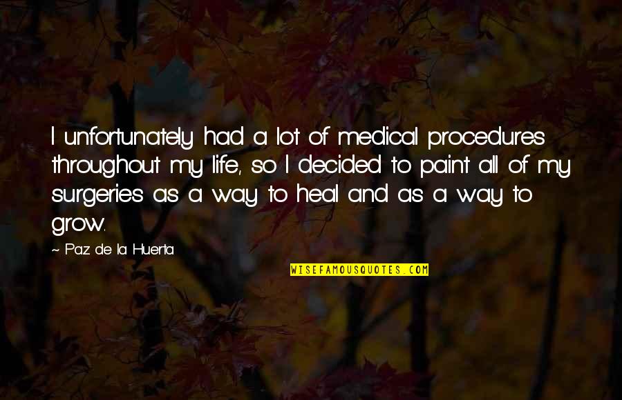 La Paz Quotes By Paz De La Huerta: I unfortunately had a lot of medical procedures La Paz Quotes By Paz De La Huerta: I unfortunately had a lot of medical procedures