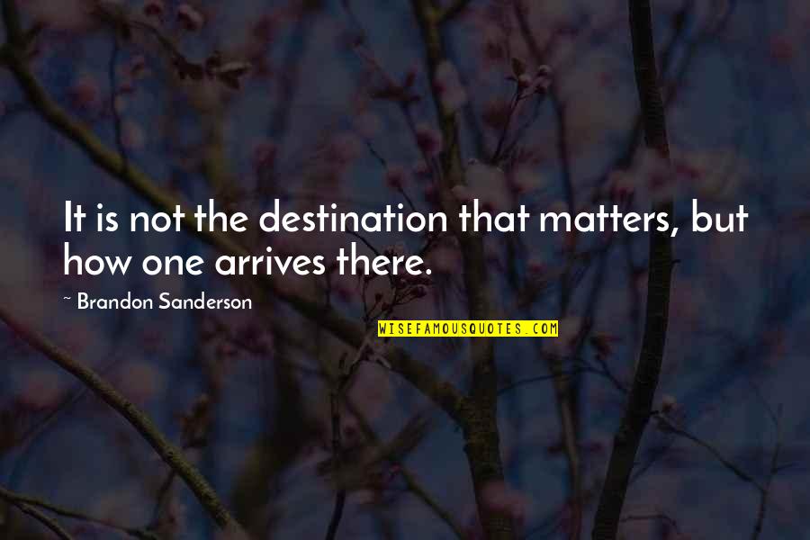 La Pena Mexican Quotes By Brandon Sanderson: It is not the destination that matters, but