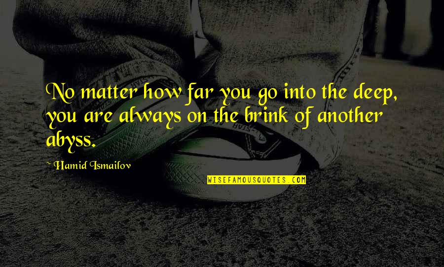 La Piana Consulting Quotes By Hamid Ismailov: No matter how far you go into the La Piana Consulting Quotes By Hamid Ismailov: No matter how far you go into the