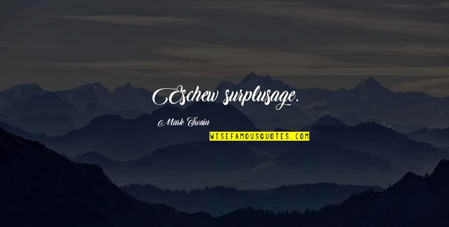La Pietra Cooper Quotes By Mark Twain: Eschew surplusage. La Pietra Cooper Quotes By Mark Twain: Eschew surplusage.