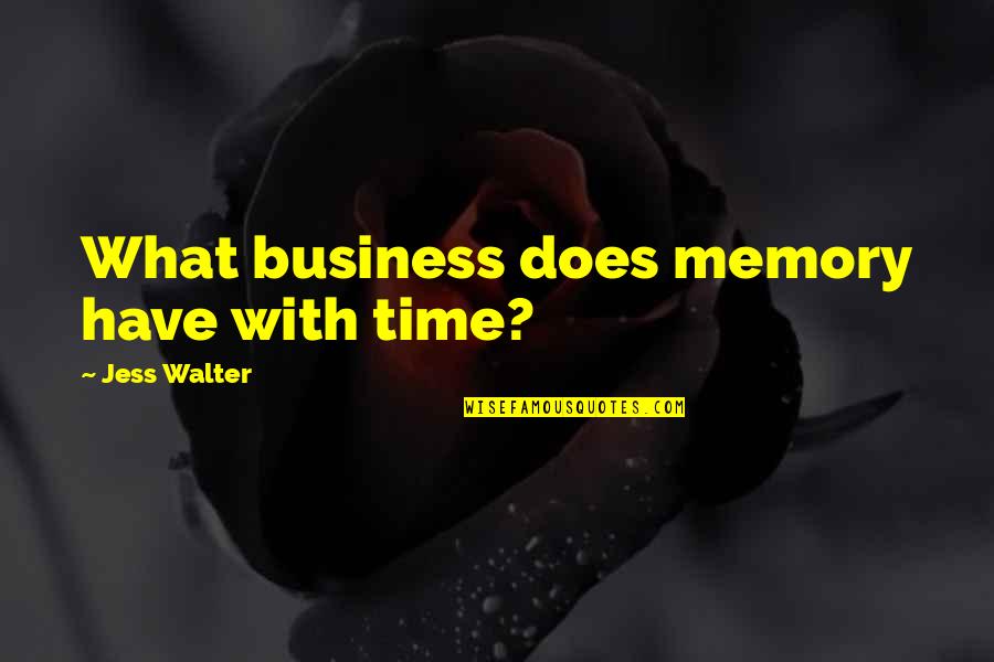 La Plaine Qc Quotes By Jess Walter: What business does memory have with time?