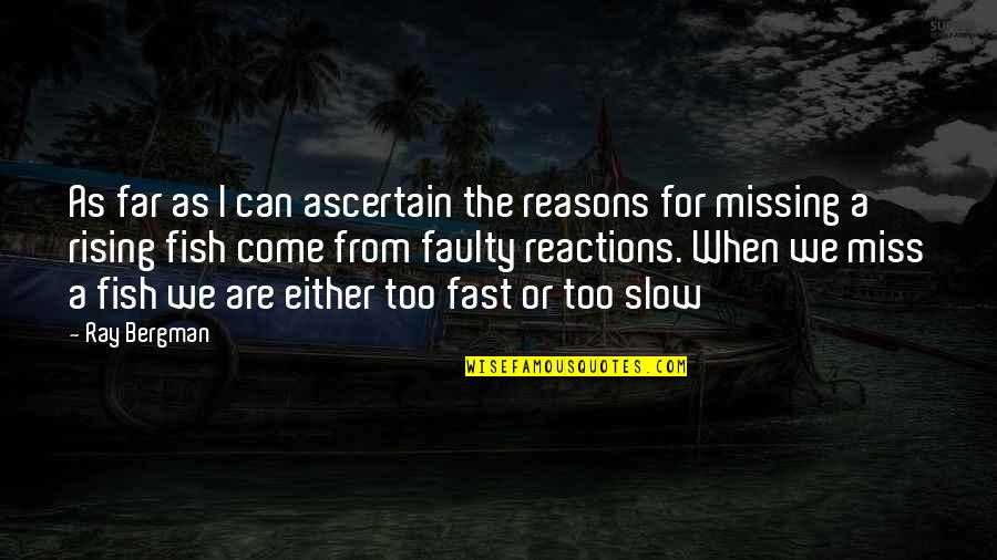 La Plaine Qc Quotes By Ray Bergman: As far as I can ascertain the reasons