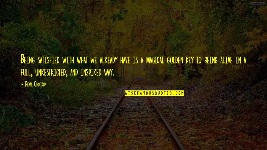 La Pompe Bequia Quotes By Pema Chodron: Being satisfied with what we already have is La Pompe Bequia Quotes By Pema Chodron: Being satisfied with what we already have is
