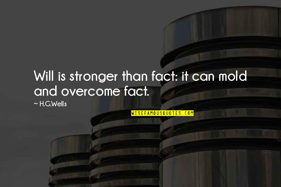 La Poule Au Quotes By H.G.Wells: Will is stronger than fact: it can mold
