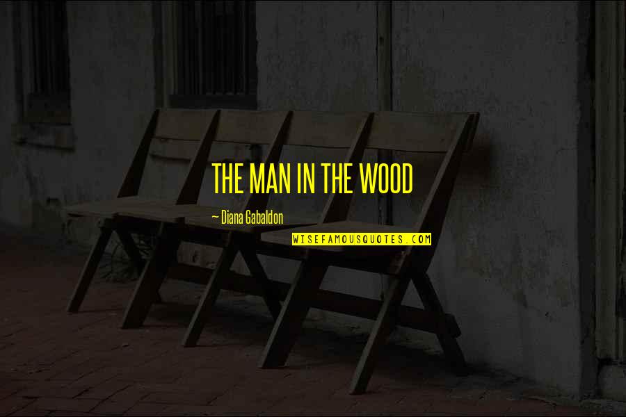 La Presse Wow Quotes By Diana Gabaldon: THE MAN IN THE WOOD