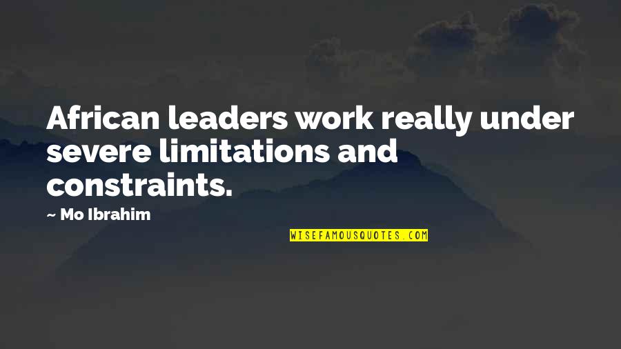 La Primera Vez Quotes By Mo Ibrahim: African leaders work really under severe limitations and