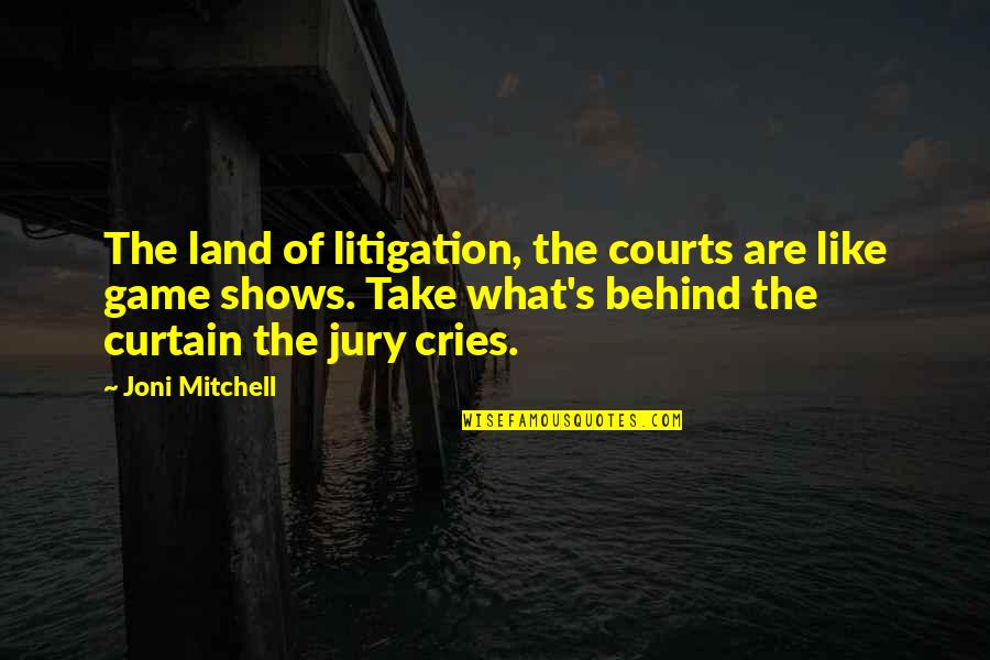 La Quinta Estacion Quotes By Joni Mitchell: The land of litigation, the courts are like