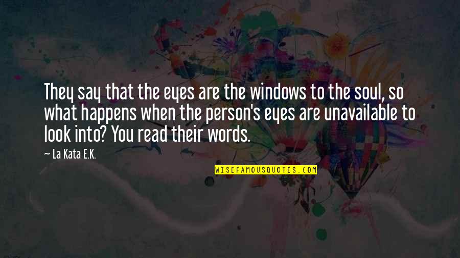 La Quotes Quotes By La Kata E.K.: They say that the eyes are the windows