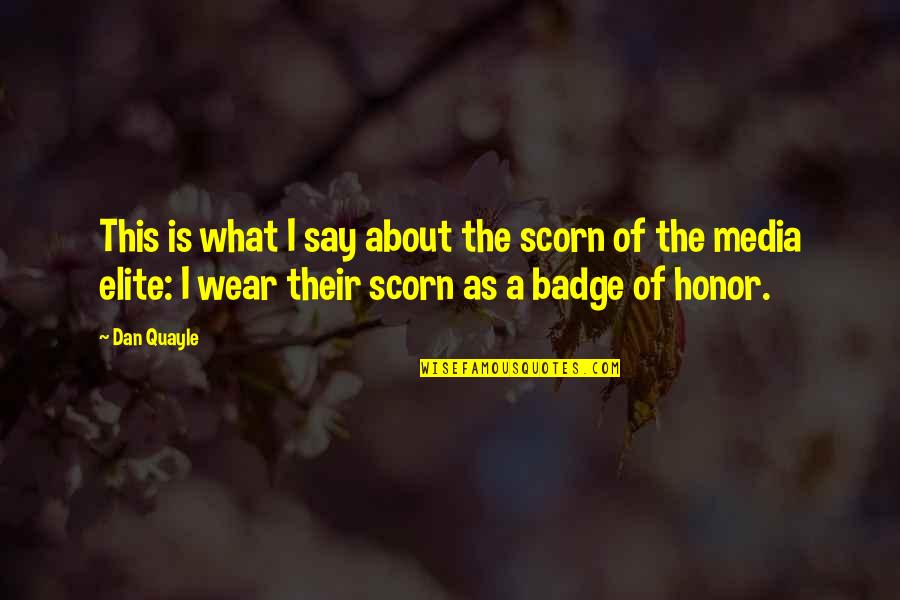 La Rae Quotes By Dan Quayle: This is what I say about the scorn