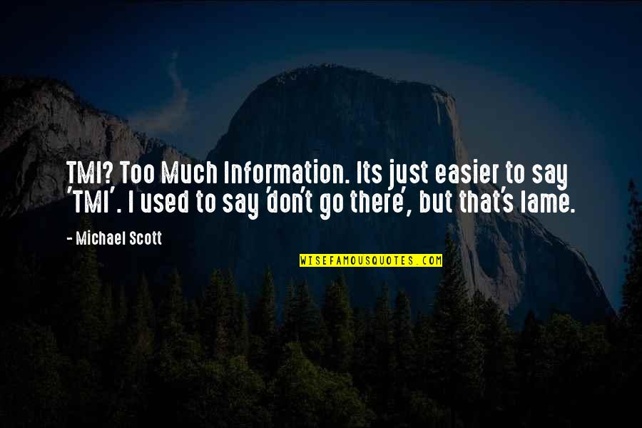 La Rap Quotes By Michael Scott: TMI? Too Much Information. Its just easier to