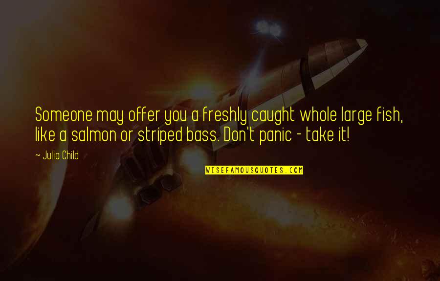 La Renga Quotes By Julia Child: Someone may offer you a freshly caught whole La Renga Quotes By Julia Child: Someone may offer you a freshly caught whole