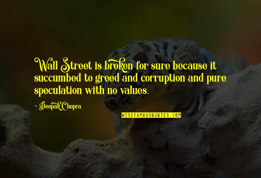 La Rochefoucauld Famous Quotes By Deepak Chopra: Wall Street is broken for sure because it