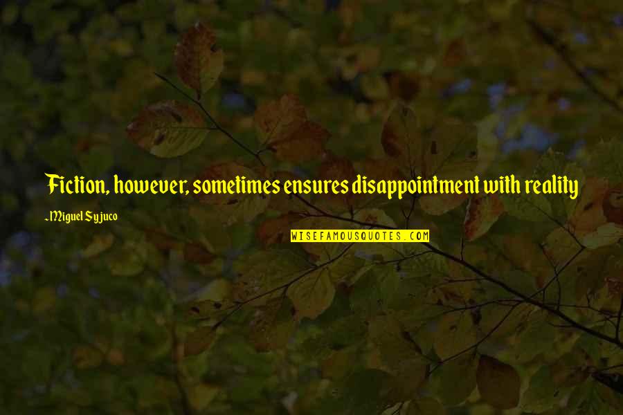 La Rochefoucauld Food Quotes By Miguel Syjuco: Fiction, however, sometimes ensures disappointment with reality La Rochefoucauld Food Quotes By Miguel Syjuco: Fiction, however, sometimes ensures disappointment with reality