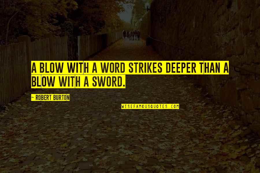 La Rochefoucauld Food Quotes By Robert Burton: A blow with a word strikes deeper than La Rochefoucauld Food Quotes By Robert Burton: A blow with a word strikes deeper than