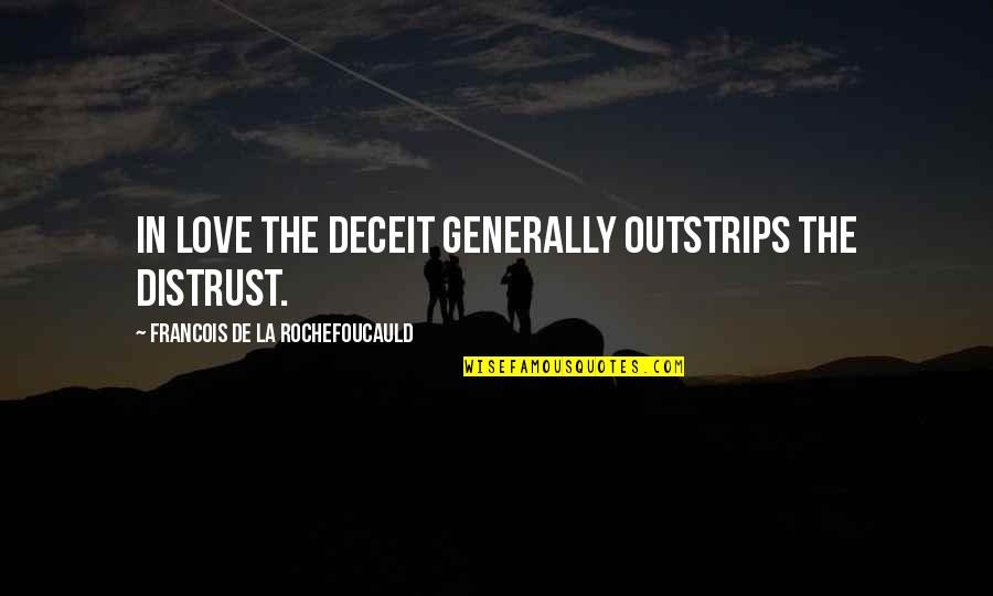 La Rochefoucauld Love Quotes By Francois De La Rochefoucauld: In love the deceit generally outstrips the distrust.