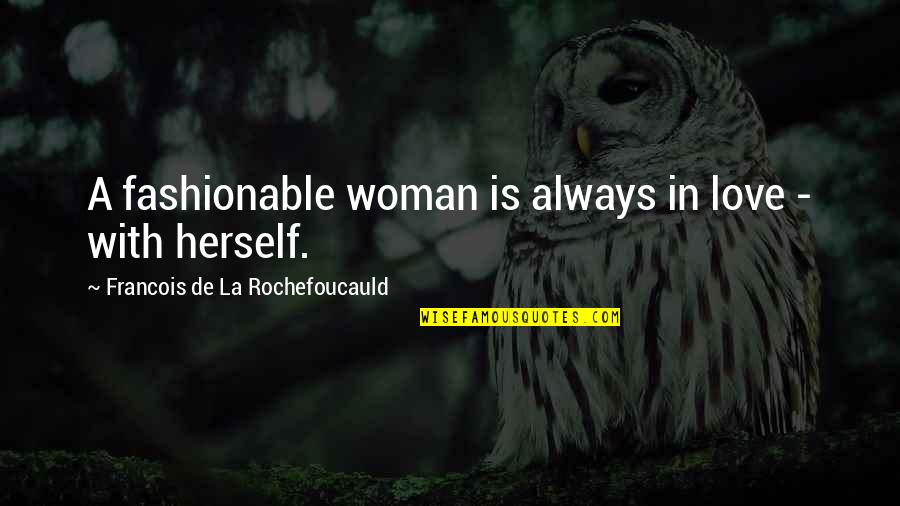 La Rochefoucauld Love Quotes By Francois De La Rochefoucauld: A fashionable woman is always in love - La Rochefoucauld Love Quotes By Francois De La Rochefoucauld: A fashionable woman is always in love -