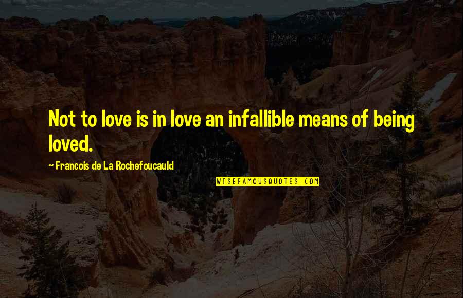 La Rochefoucauld Love Quotes By Francois De La Rochefoucauld: Not to love is in love an infallible