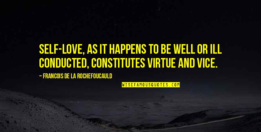 La Rochefoucauld Love Quotes By Francois De La Rochefoucauld: Self-love, as it happens to be well or La Rochefoucauld Love Quotes By Francois De La Rochefoucauld: Self-love, as it happens to be well or