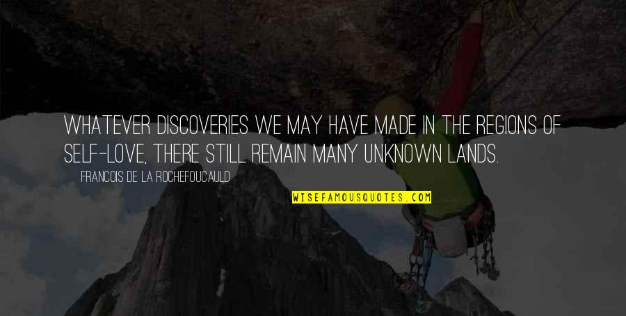 La Rochefoucauld Love Quotes By Francois De La Rochefoucauld: Whatever discoveries we may have made in the La Rochefoucauld Love Quotes By Francois De La Rochefoucauld: Whatever discoveries we may have made in the