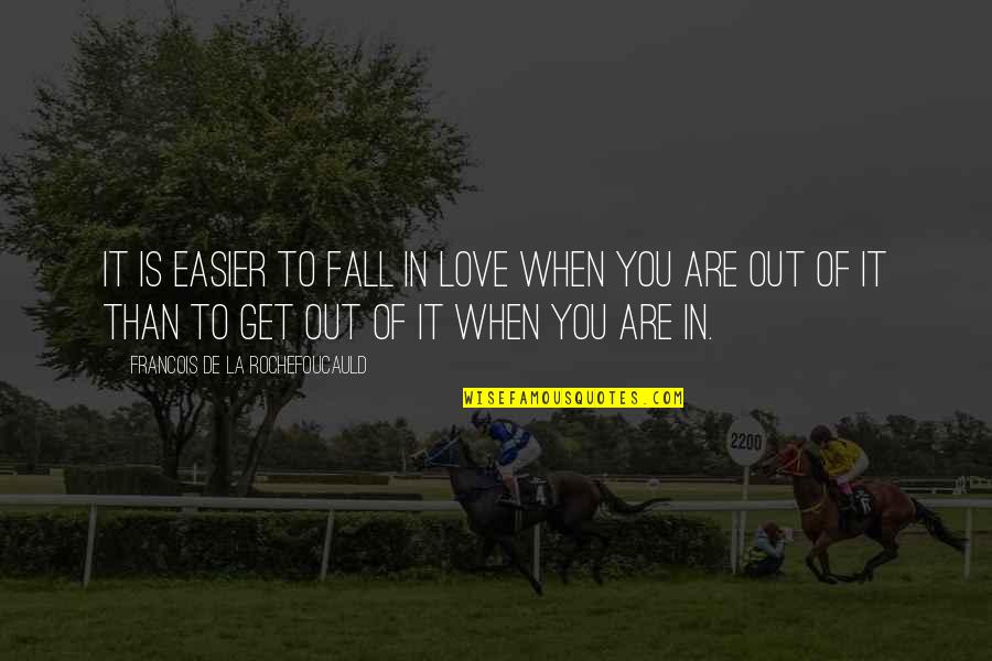 La Rochefoucauld Love Quotes By Francois De La Rochefoucauld: It is easier to fall in love when La Rochefoucauld Love Quotes By Francois De La Rochefoucauld: It is easier to fall in love when