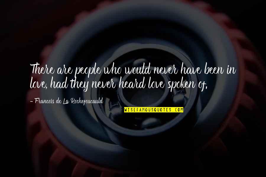 La Rochefoucauld Love Quotes By Francois De La Rochefoucauld: There are people who would never have been La Rochefoucauld Love Quotes By Francois De La Rochefoucauld: There are people who would never have been