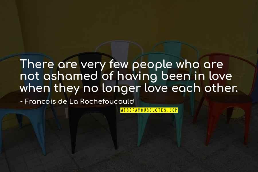 La Rochefoucauld Love Quotes By Francois De La Rochefoucauld: There are very few people who are not