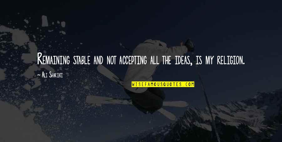 La Ronde Amusement Quotes By Ali Shariati: Remaining stable and not accepting all the ideas,