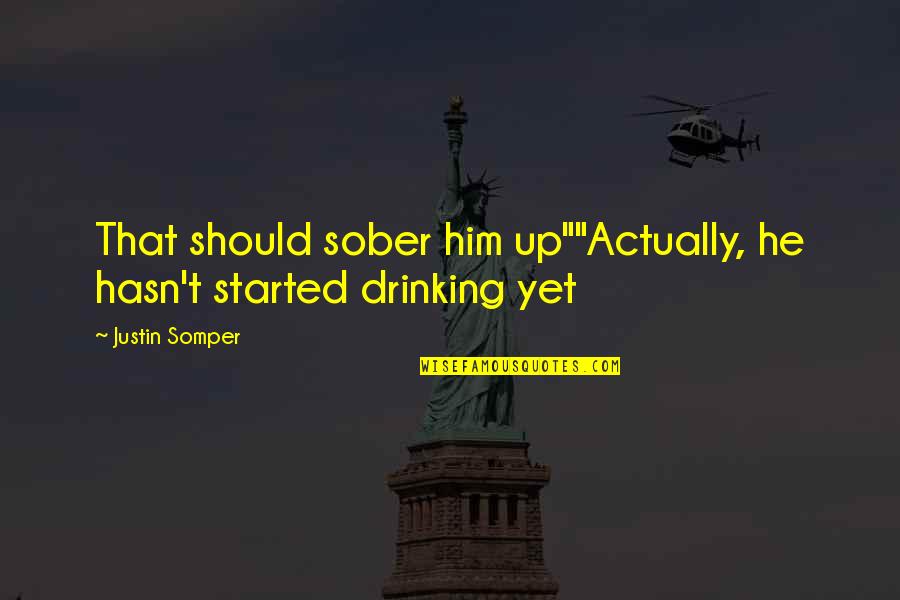 La Roue Tourne Quotes By Justin Somper: That should sober him up""Actually, he hasn't started